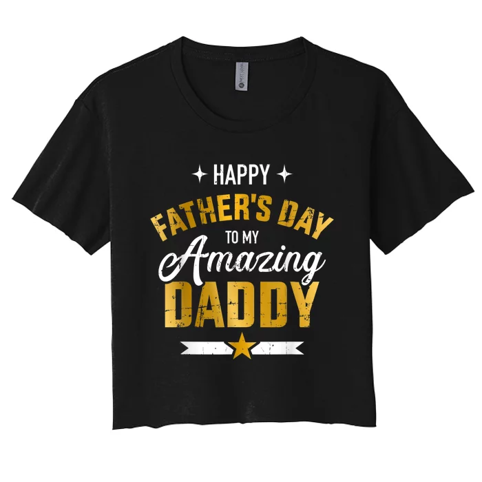 Happy Father's Day For My Amazing Daddy Women's Crop Top Tee