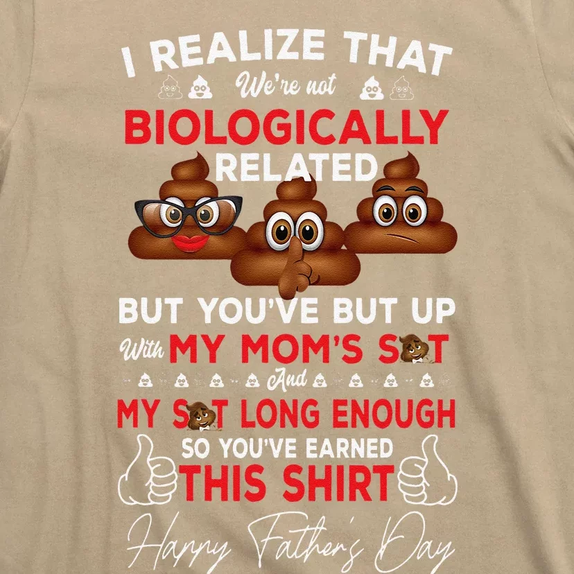 Happy Fathers Day I Realize Were Not Biologically Related T-Shirt