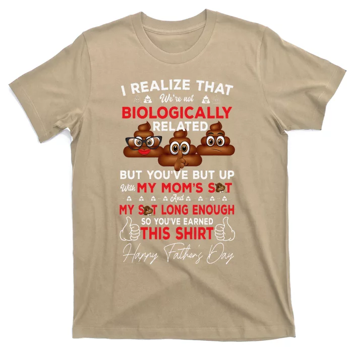 Happy Fathers Day I Realize Were Not Biologically Related T-Shirt