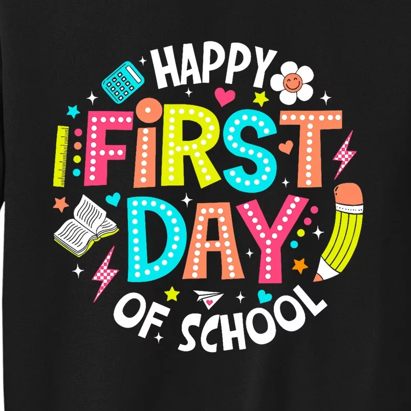 Happy First Day Of School Teacher Back To School Student Tall Sweatshirt