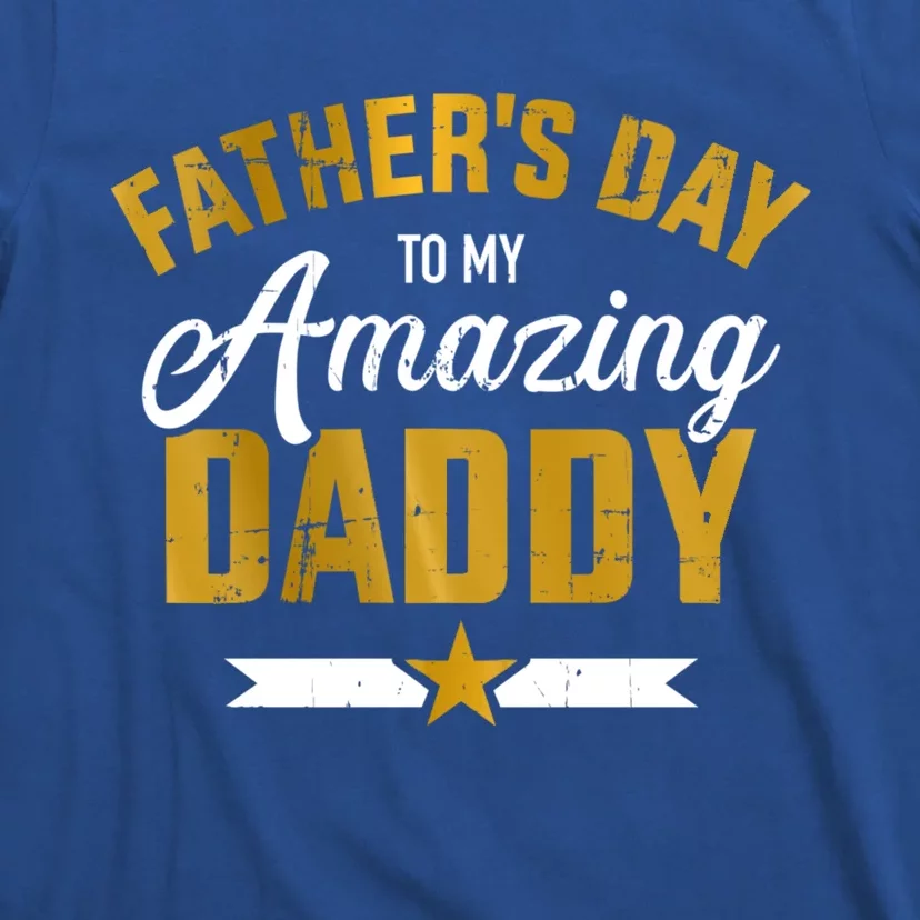 Happy Father's Day For My Amazing Daddy From Son Or Daughter Cool Gift T-Shirt