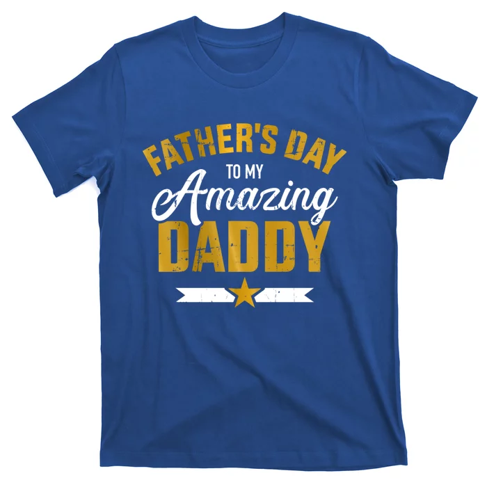 Happy Father's Day For My Amazing Daddy From Son Or Daughter Cool Gift T-Shirt