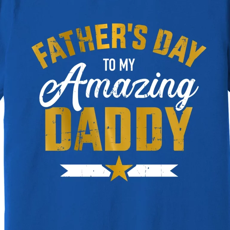 Happy Father's Day For My Amazing Daddy From Son Or Daughter Cool Gift Premium T-Shirt