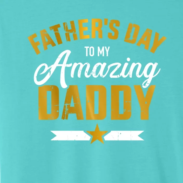 Happy Father's Day For My Amazing Daddy From Son Or Daughter Cool Gift ChromaSoft Performance T-Shirt