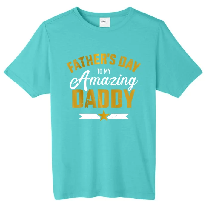 Happy Father's Day For My Amazing Daddy From Son Or Daughter Cool Gift ChromaSoft Performance T-Shirt