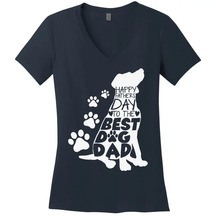 Happy Fathers Day To The Best Dog Dad Dog Lover Dog Owner Women's V-Neck T-Shirt