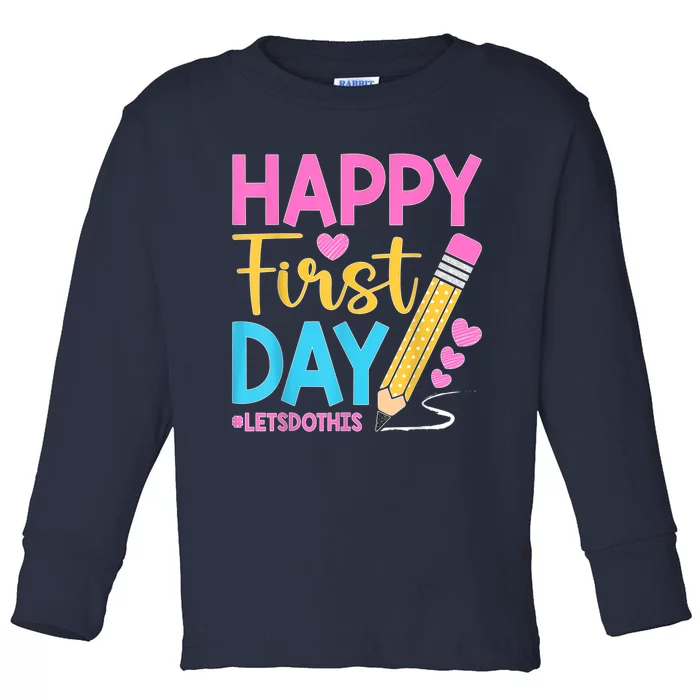 Happy First Day Lets Do This Welcome Back To School Teacher Toddler Long Sleeve Shirt