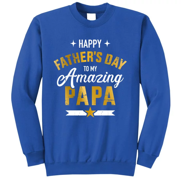 Happy Father's Day For My Amazing Papa From Son Or Daughter Cool Gift Tall Sweatshirt