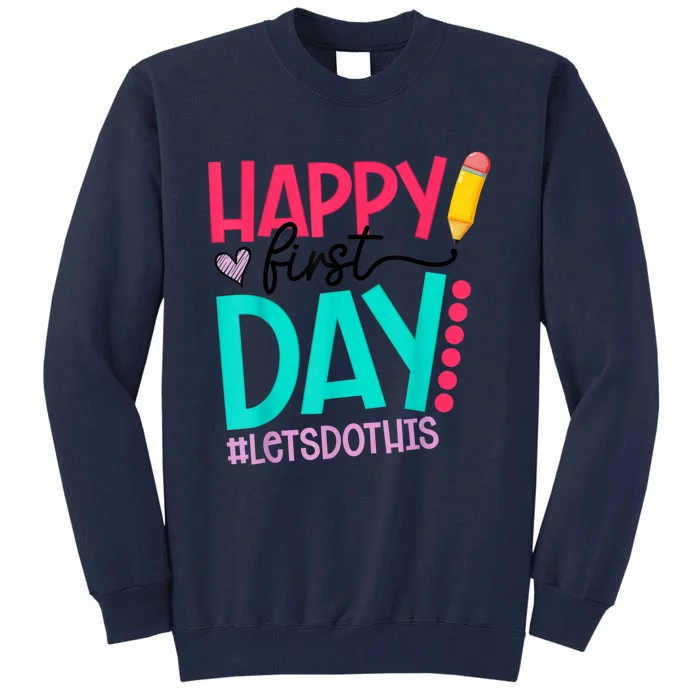 Happy First Day Lets Do This Welcome Back To School Tall Sweatshirt