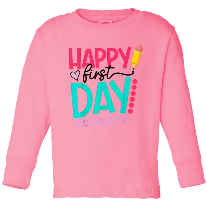 Happy First Day Lets Do This Welcome Back To School Toddler Long Sleeve Shirt