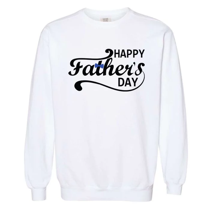 Happy Fathers Day Cute Dad Gift Garment-Dyed Sweatshirt