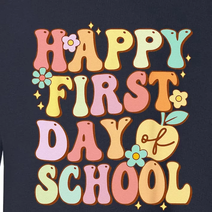 Happy First Day Of School Teachers Back To School Love Toddler Sweatshirt