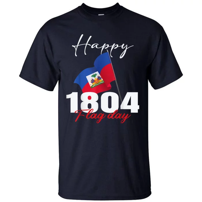 Haitian Flag Day Haiti 1804 For Proud Haitian Tall T-Shirt