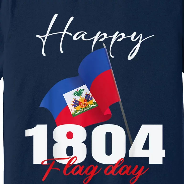 Haitian Flag Day Haiti 1804 For Proud Haitian Premium T-Shirt