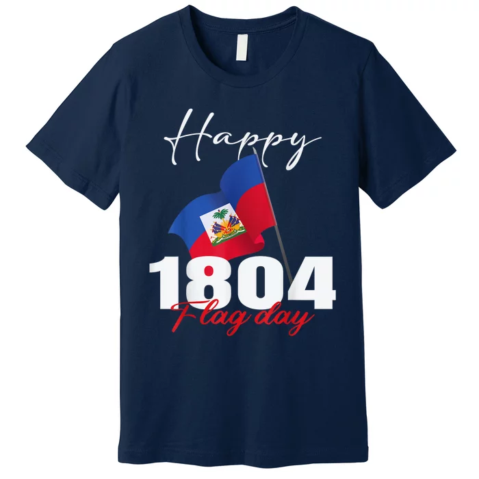 Haitian Flag Day Haiti 1804 For Proud Haitian Premium T-Shirt