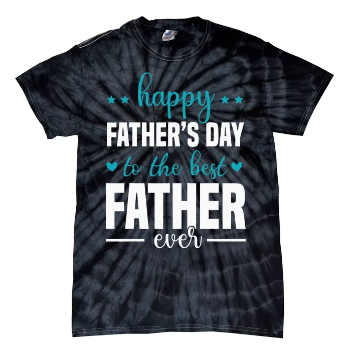 Happy Fathers Day to the best Father ever Tie-Dye T-Shirt