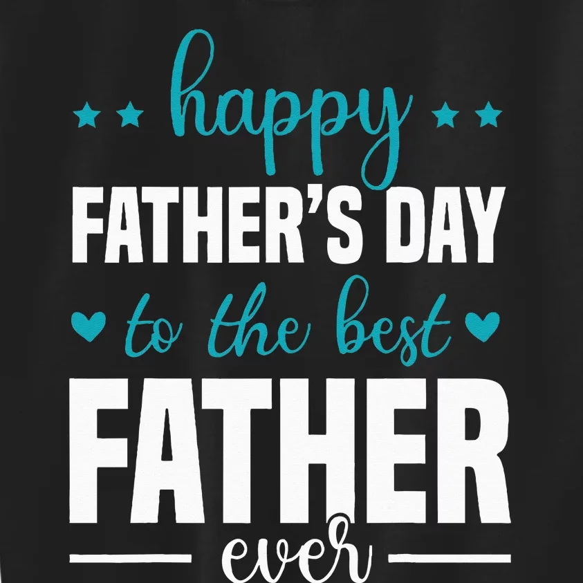 Happy Fathers Day to the best Father ever Kids Sweatshirt