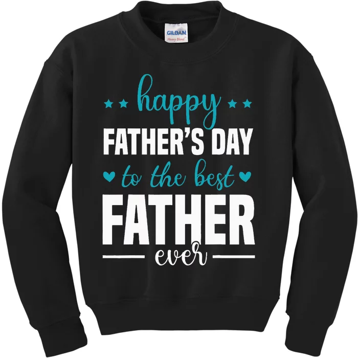 Happy Fathers Day to the best Father ever Kids Sweatshirt