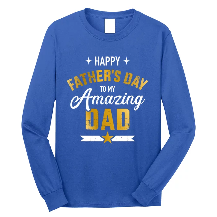 Happy Father's Day For My Amazing Dad From Son Or Daughter Gift Long Sleeve Shirt