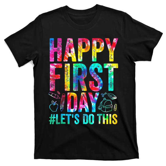 Happy First Day Lets Do This Welcome Back To School T-Shirt