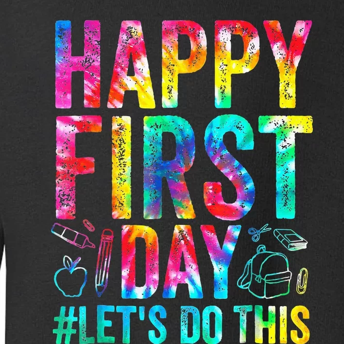 Happy First Day Lets Do This Welcome Back To School Toddler Sweatshirt