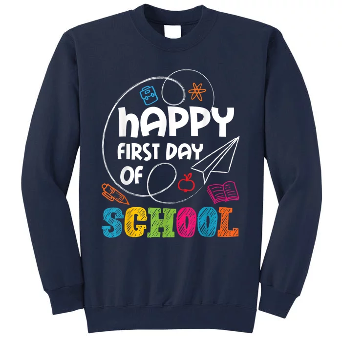 Happy First Day Of School Teacher Student Kindergarten Tall Sweatshirt