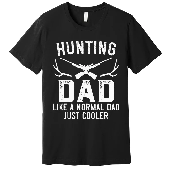 Hunting For Dad Like A Normal Dad For Hunter Men Premium T-Shirt