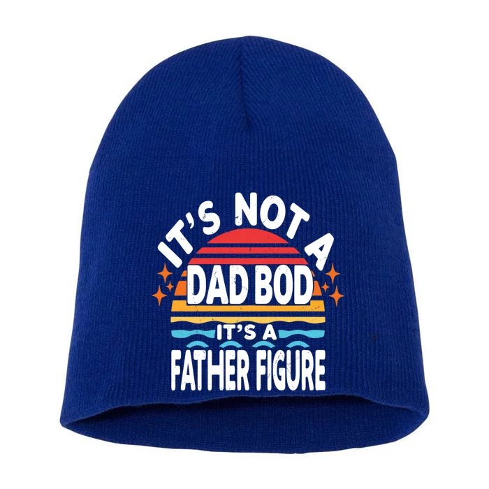 Happy Fathers Day Its Not Dad Bod Its Father Figure Great Gift Short Acrylic Beanie