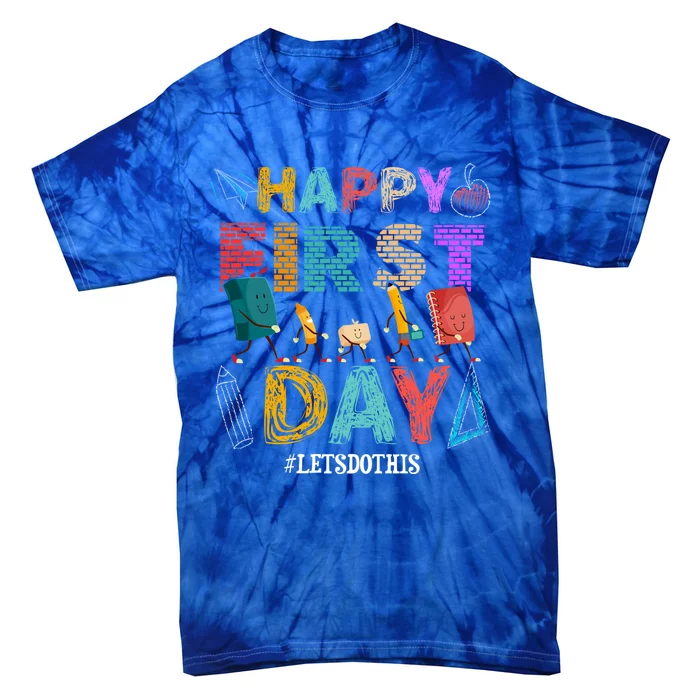 Happy First Day Lets Do This Welcome Back To School Teacher Funny Gift Tie-Dye T-Shirt