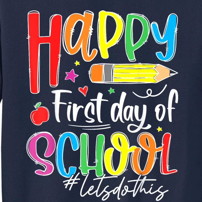 Happy First Day Of School Teacher Back To School Student Tall Sweatshirt