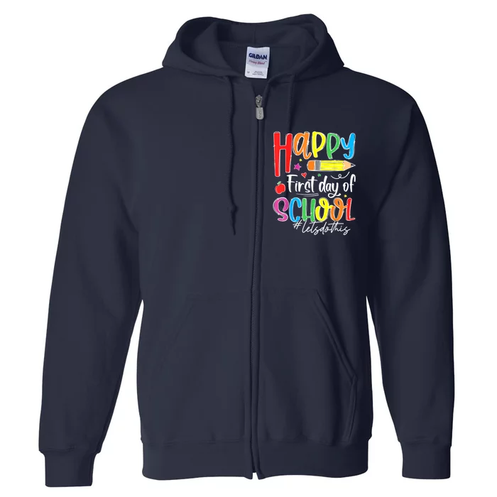 Happy First Day Of School Teacher Back To School Student Full Zip Hoodie