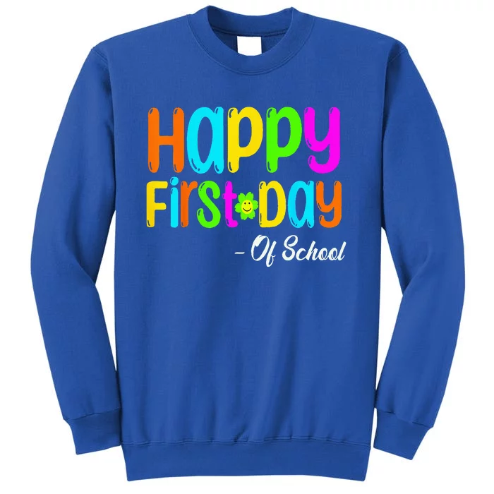 Happy First Day Of School Teacher Back To School Student Tall Sweatshirt