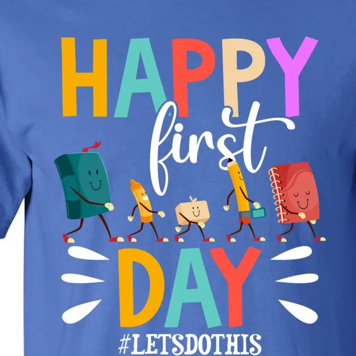 Happy First Day Lets Do This Funny Back To School Meaningful Gift Tall T-Shirt