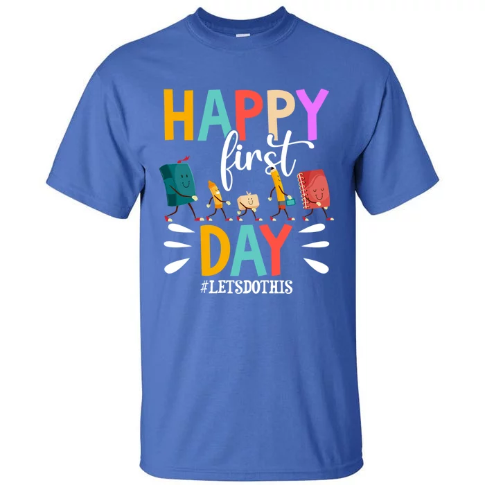 Happy First Day Lets Do This Funny Back To School Meaningful Gift Tall T-Shirt