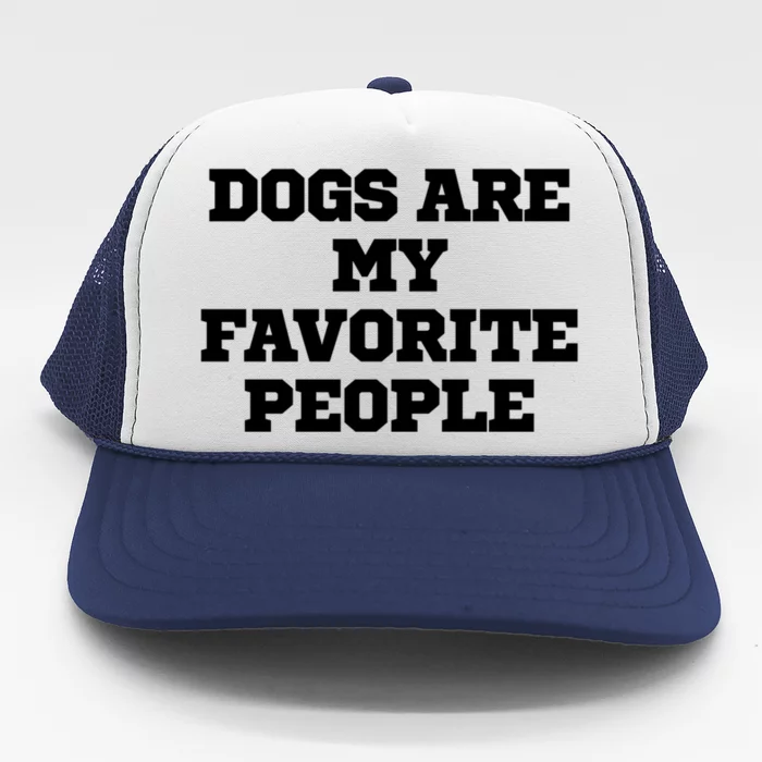 Humor Funny Dogs Are My Favorite People Gift Trucker Hat