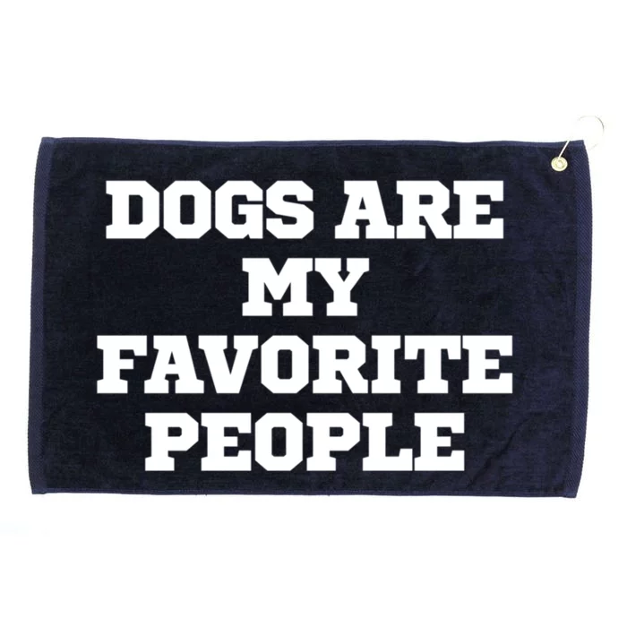 Humor Funny Dogs Are My Favorite People Gift Grommeted Golf Towel