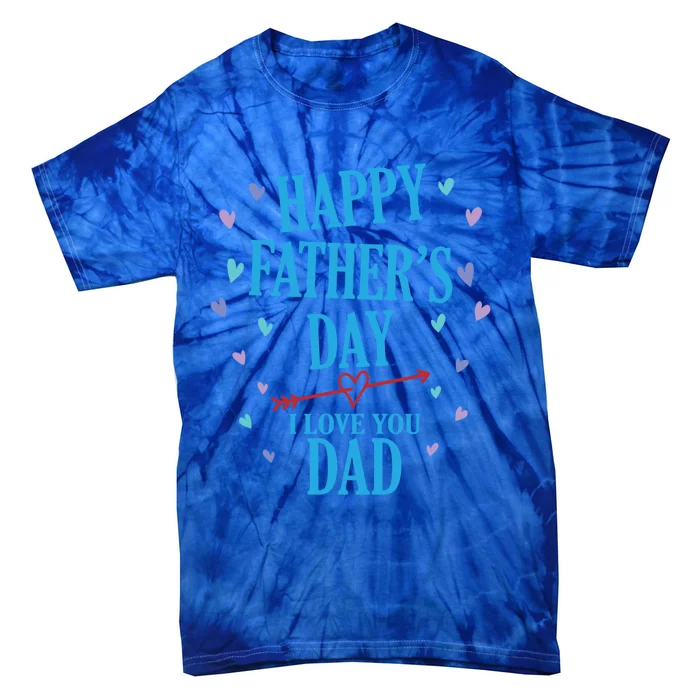 Happy Fathers Day I Love You Dad Papa Great Gift Tie-Dye T-Shirt