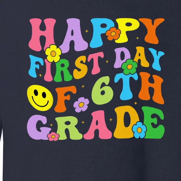 Happy First Day Of 6th Grade Back To School Teachers Toddler Sweatshirt