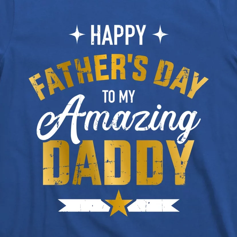 Happy Father's Day For My Amazing Daddy From Son Or Daughter Gift T-Shirt