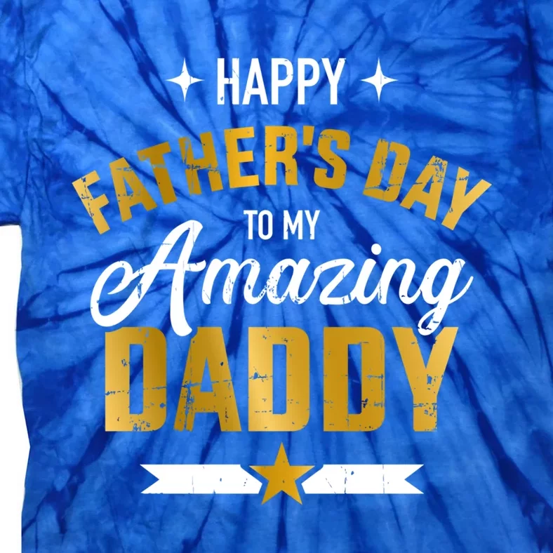 Happy Father's Day For My Amazing Daddy From Son Or Daughter Gift Tie-Dye T-Shirt