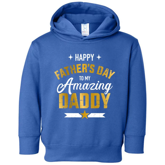 Happy Father's Day For My Amazing Daddy From Son Or Daughter Gift Toddler Hoodie