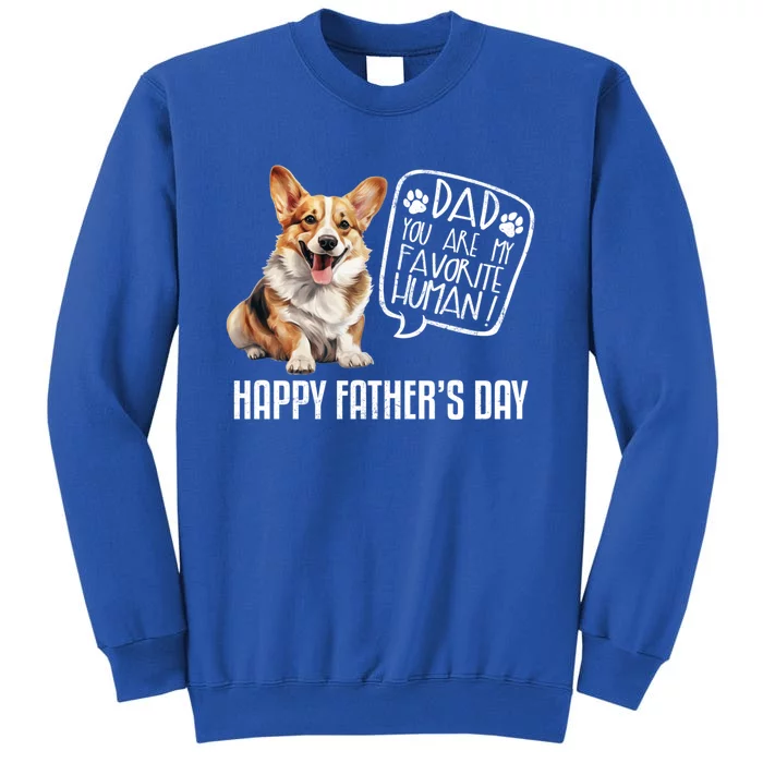 Happy FatherS Day Welsh Corgi Dad You Are My Favorite Hu Gift Tall Sweatshirt