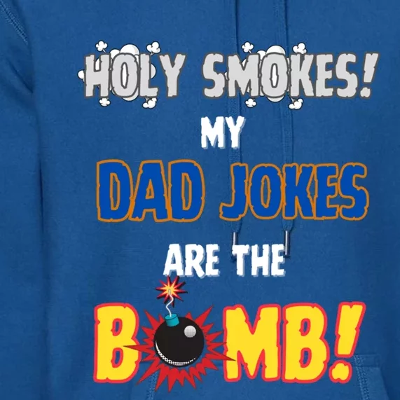 Happy FatherS Day Holy Smokes My Dad Jokes Are The Bomb! Gift Premium Hoodie