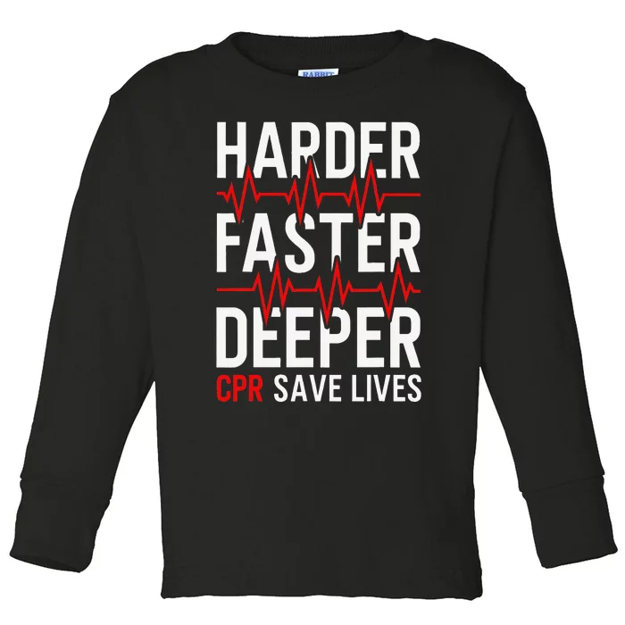 Harder Faster Deeper CPR Funny EMT EMS Paramedic Toddler Long Sleeve Shirt