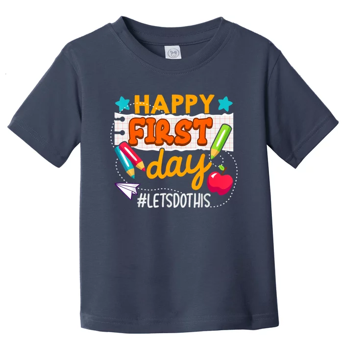 Happy First Day Lets Do This Welcome Back To School Teacher Toddler T-Shirt