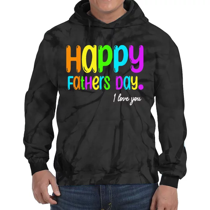 Happy Fathers Day I Love You Dad Heart Daddy Funny Tie Dye Hoodie