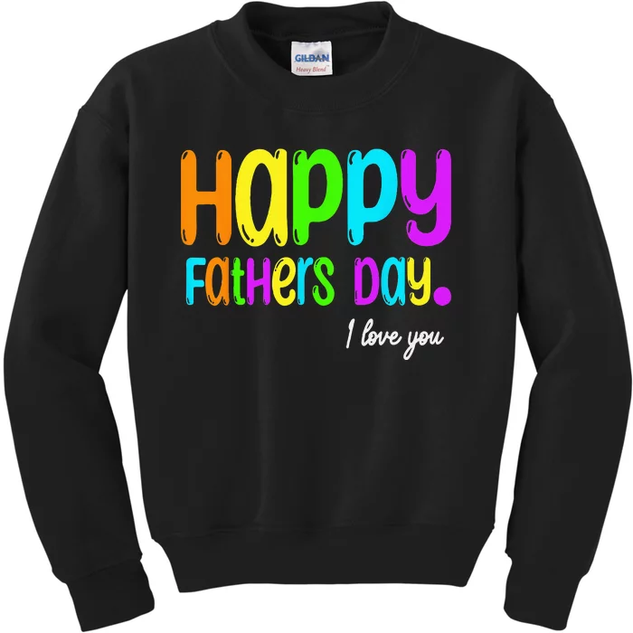 Happy Fathers Day I Love You Dad Heart Daddy Funny Kids Sweatshirt