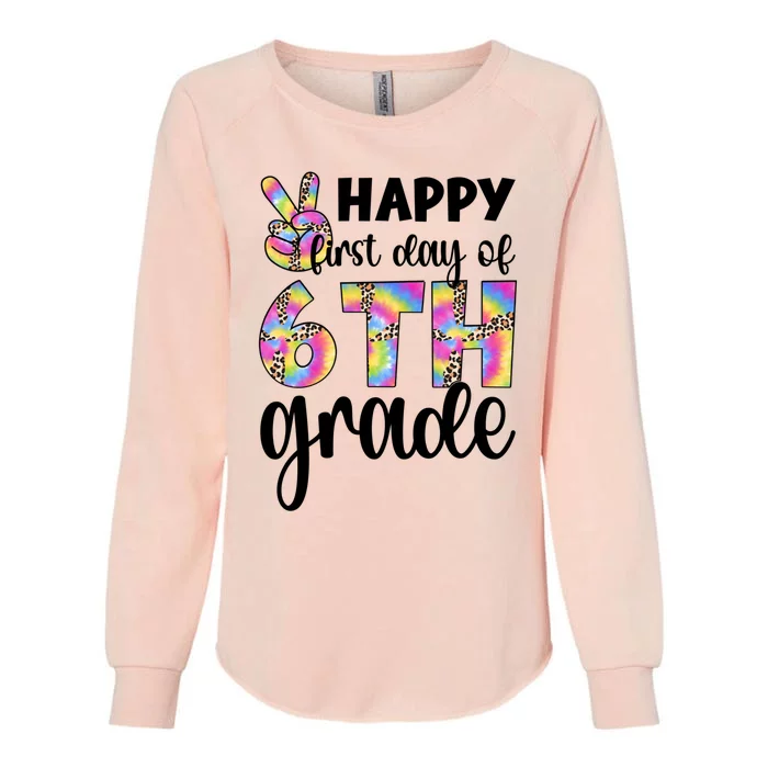 Happy First Day Of Sixth Grade Back To School 6Th Grade Cool Gift Womens California Wash Sweatshirt