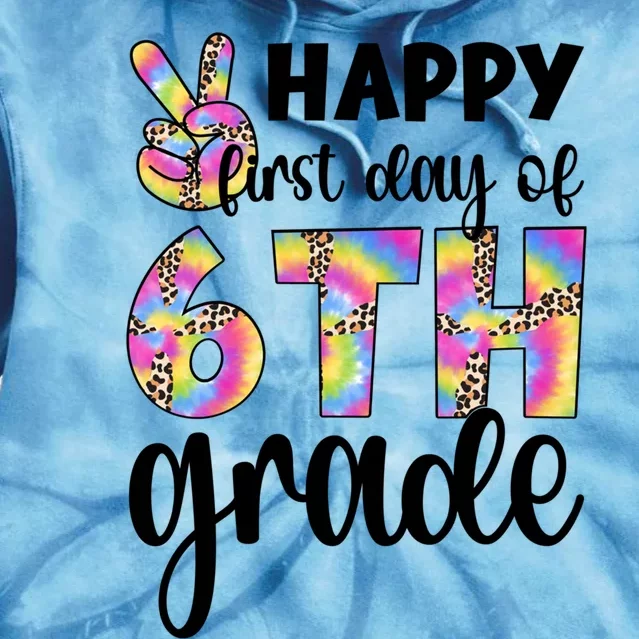 Happy First Day Of Sixth Grade Back To School 6Th Grade Cool Gift Tie Dye Hoodie