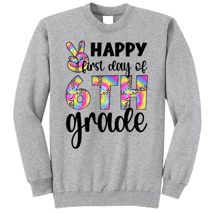 Happy First Day Of Sixth Grade Back To School 6Th Grade Cool Gift Tall Sweatshirt